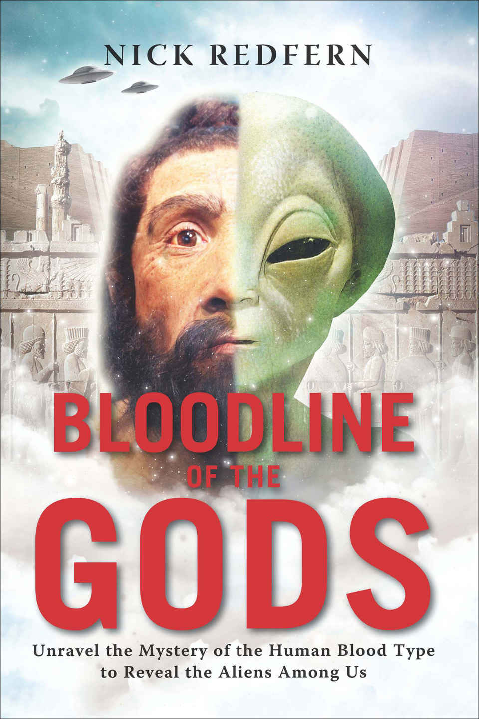 Bloodline Of The Gods Unravel The Mystery In The Human Blood Type To Reveal The Aliens Among Us First Redfern Nick
