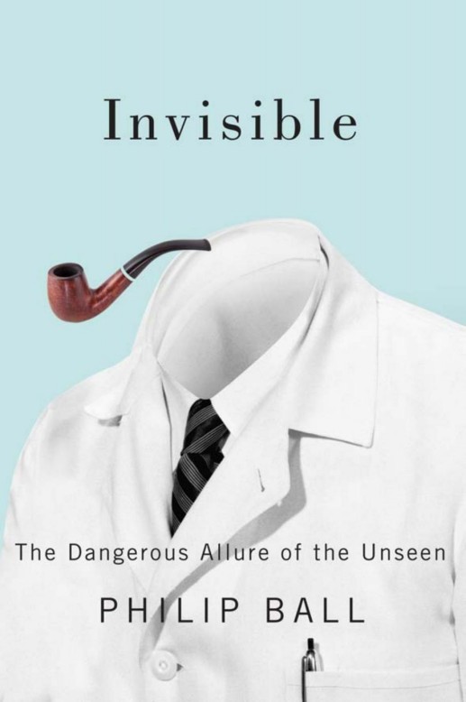 Invisible The Dangerous Allure Of The Unseen Ball Philip