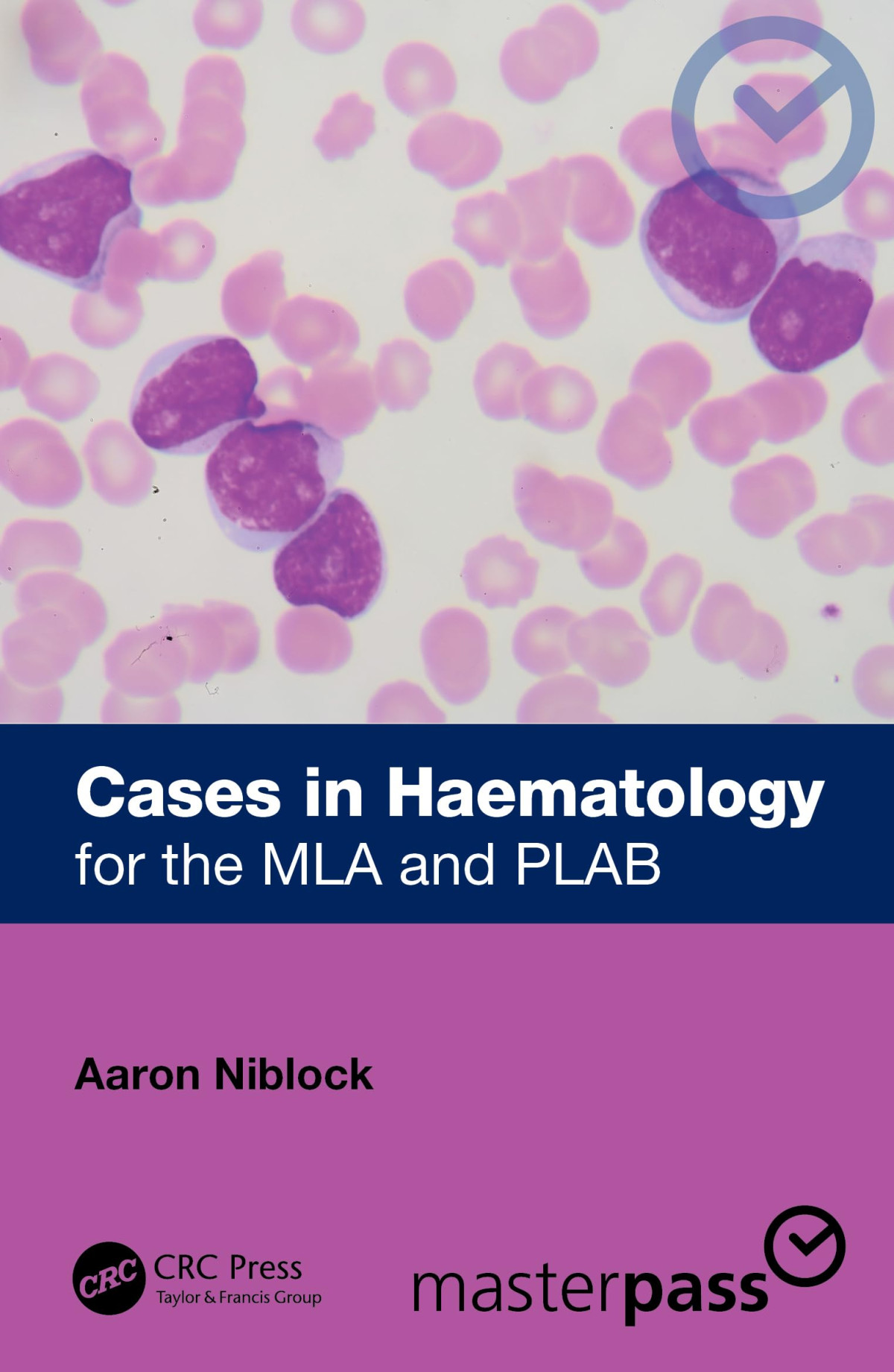 Cases In Haematology For The Mla And Plab Masterpass Sep 23 20241032817577crc Press 1st Edition Aaron Niblock