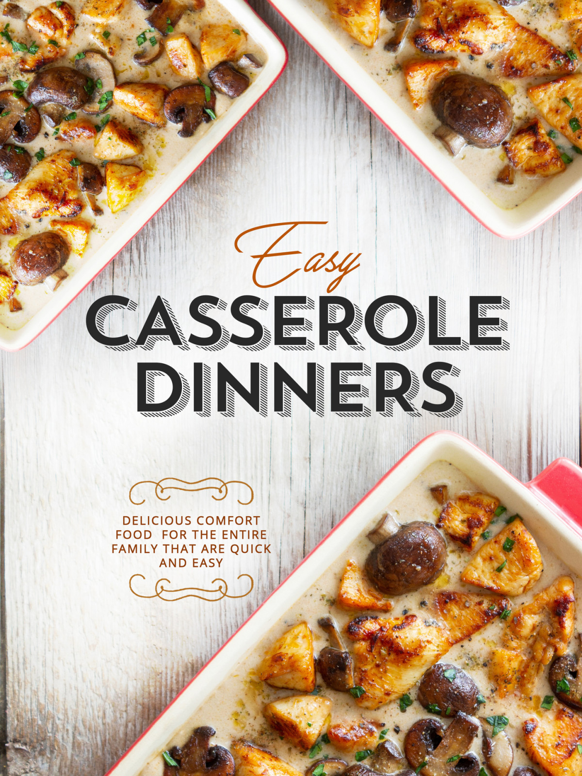 Easy Casserole Dinners Delicious Comfort Food For The Entire Family That Are Quick And Easy 1st Edition Booksumo Press