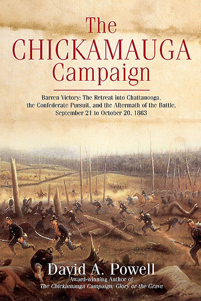 The Chickamauga Campaign Barren Victory The Retreat Into Chattanooga The Confederate Pursuit And The Aftermath Of The Battle September 21 To October 20 1863 1st Edition David A Powell