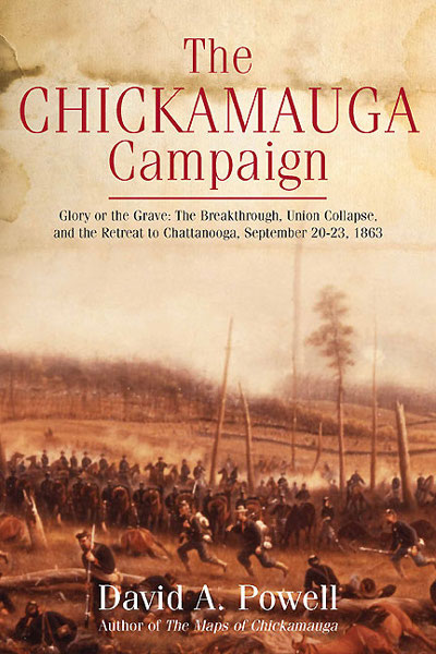The Chickamauga Campaign Glory Or The Grave The Breakthrough The Union Collapse And The Defense Of Horseshoe Ridge September 20 1863 David A Powell