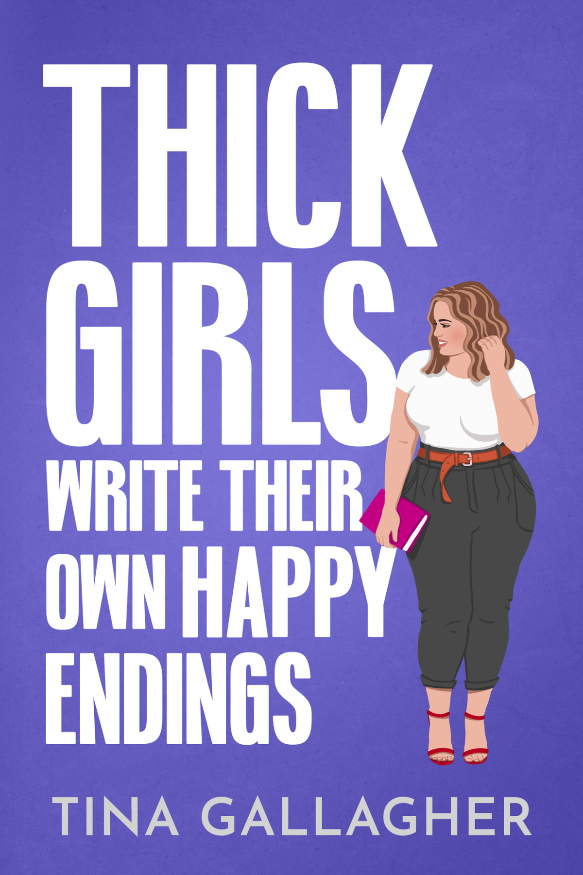 Thick Girls Write Their Own Happy Endings A Grumpy Hero Curvy Heroine Romance Peaches Pole Series Book 2 Tina Gallagher