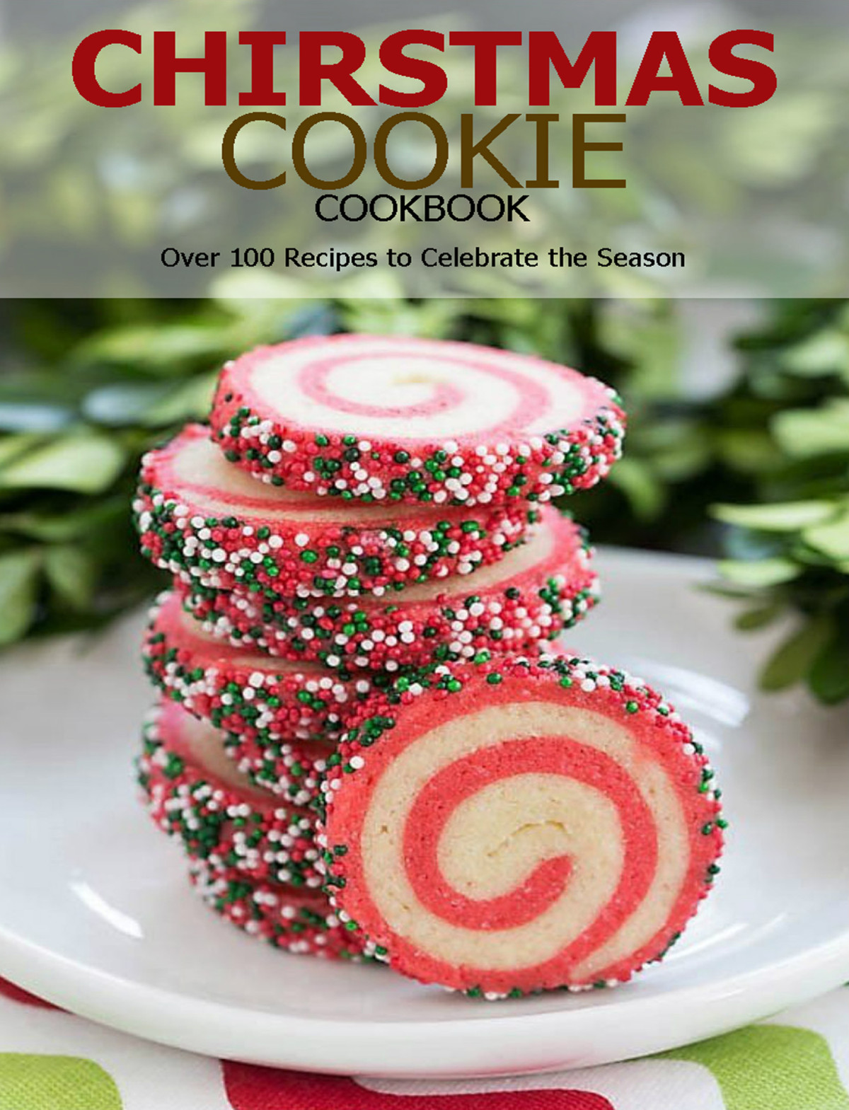 Chirstmas Cookie Cookbook Over 100 Recipes To Celebrate The Season 1st Edition Aaron Klika