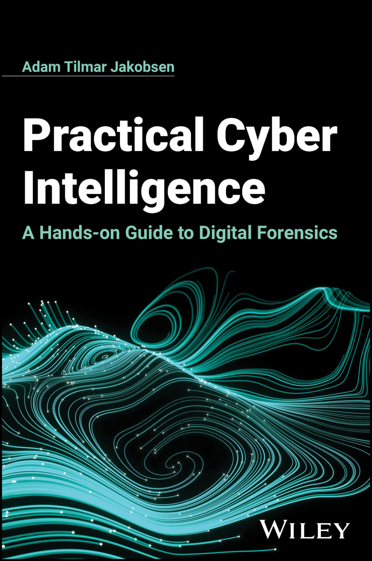 Practical Cyber Intelligence A Handson Guide To Digital Forensics 1st Edition Adam Tilmar Jakobsen