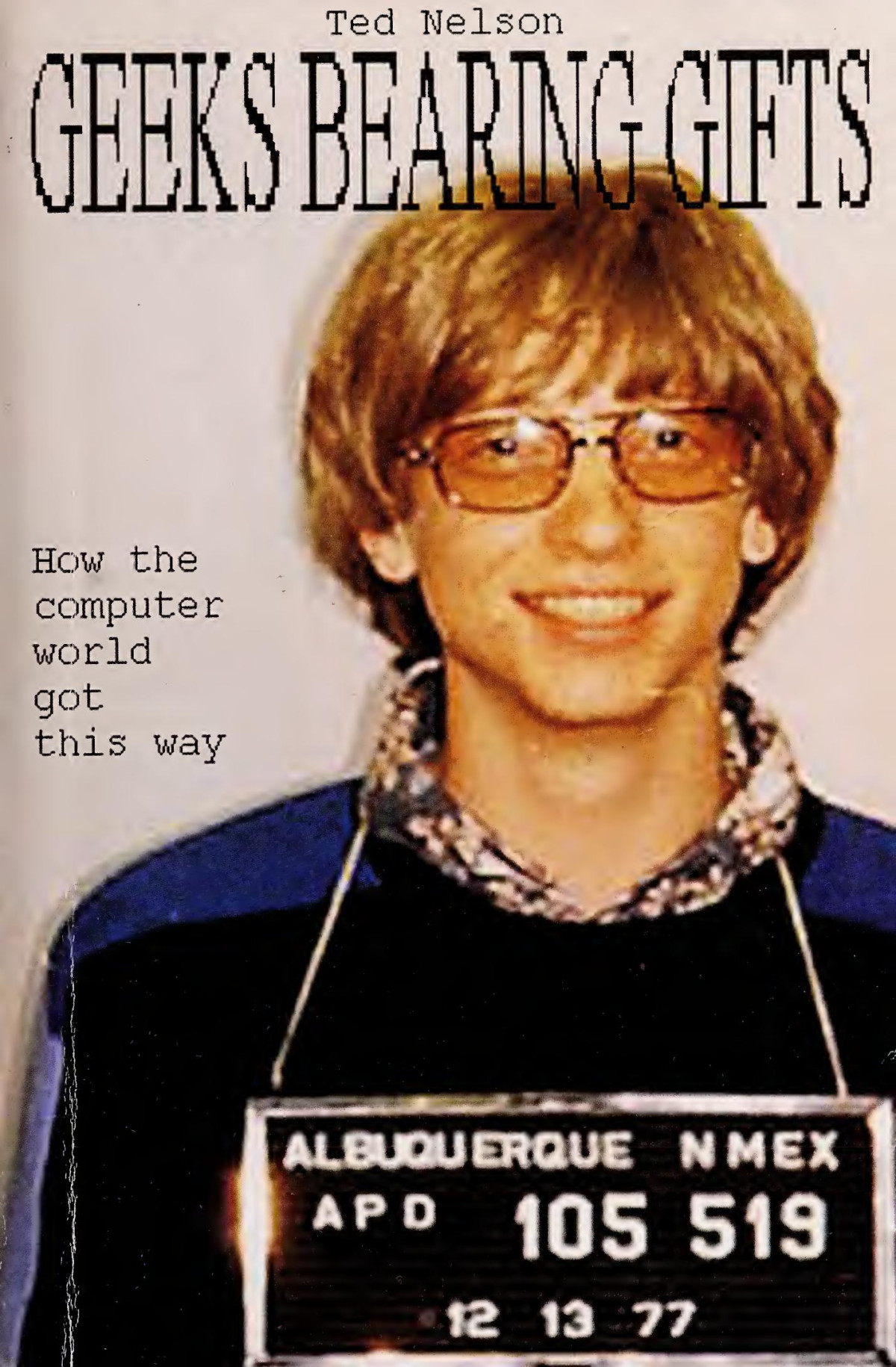 Geeks Bearing Gifts How The Computer World Got This Way Nelson