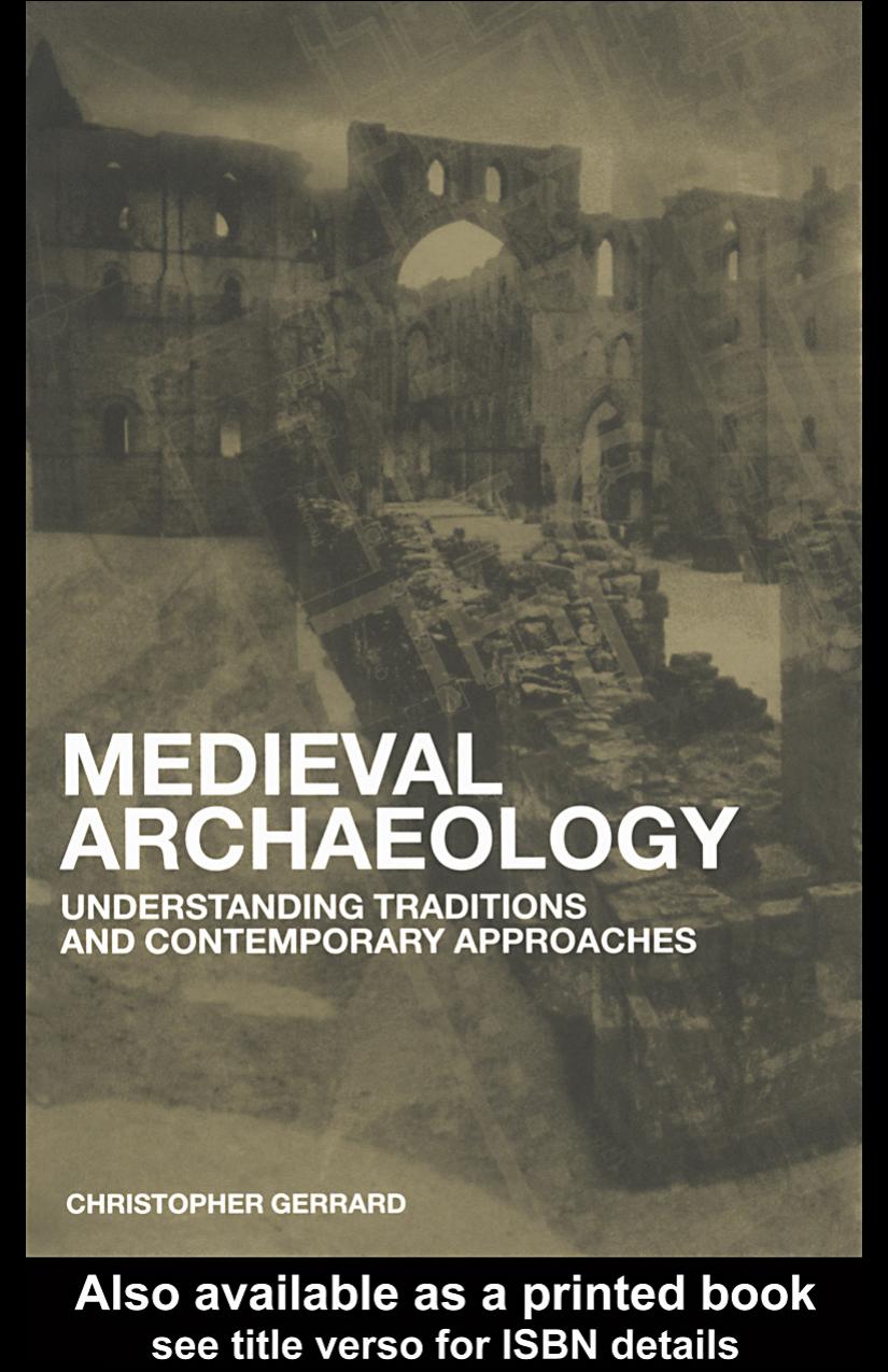Medieval Archaeology Understanding Traditions And Contemporary Approaches 1st Edition Christopher Gerrard