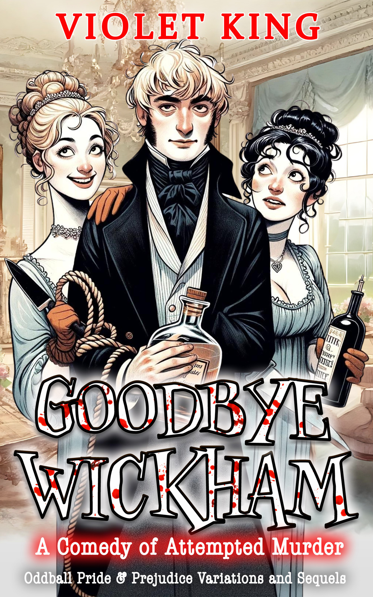 Goodbye Wickham A Comedy Of Attempted Murder Oddball Pride And Prejudice Variations And Sequels Violet King