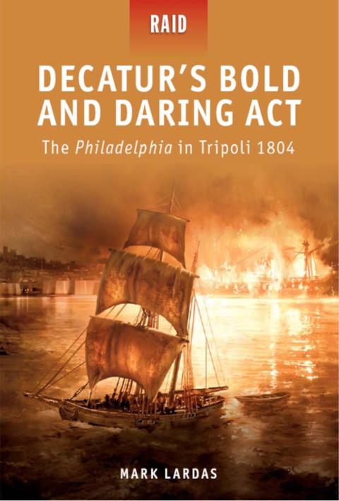 Decaturs Bold And Daring Act 1st Edition Mark Lardas