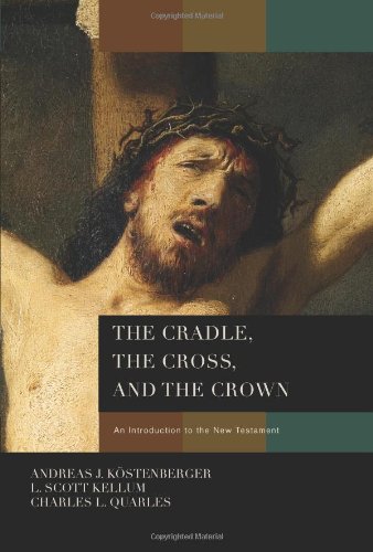 The Cradle The Cross And The Crown 722009 Andreas J Kstenberger