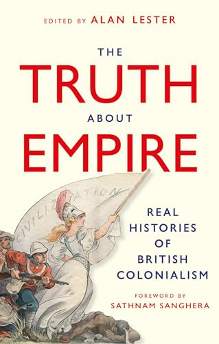 The Truth About Empire Real Stories Of British Colonialism Alan Lester