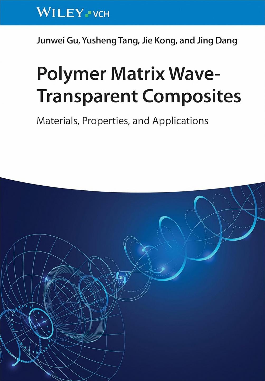 Polymer Matrix Wavetransparent Composites Materials Properties And Applications Junwei Gu