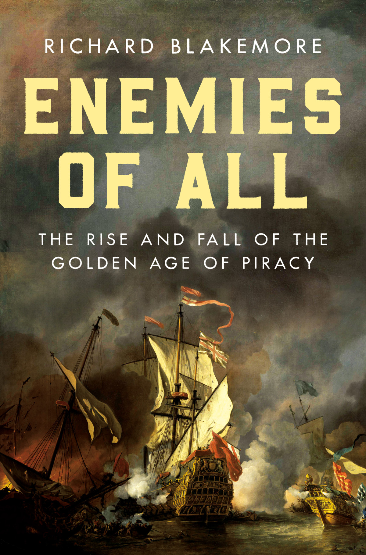 Enemies Of All The Rise And Fall Of The Golden Age Of Piracy Richard Blakemore