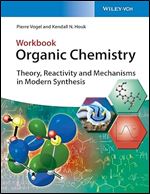 Organic Chemistry Workbook Theory Reactivity And Mechanisms In Modern Synthesis Pierre Vogel