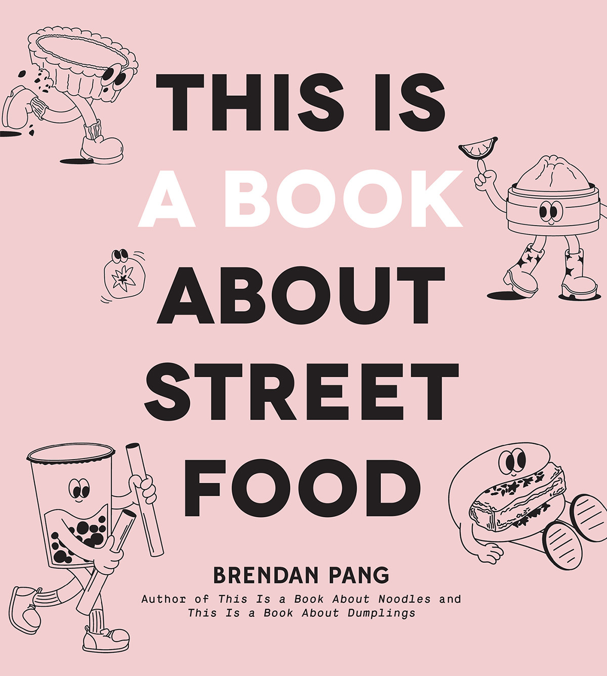 This Is A Book About Street Food Brendan Pang