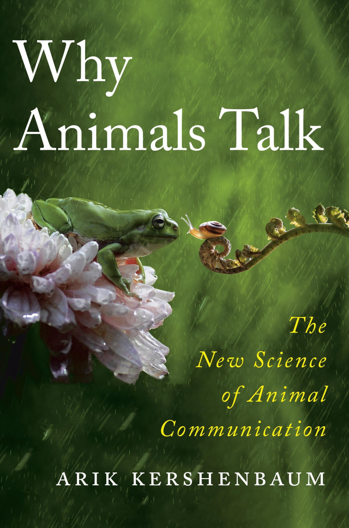 Why Animals Talk The New Science Of Animal Communication Arik Kershenbaum