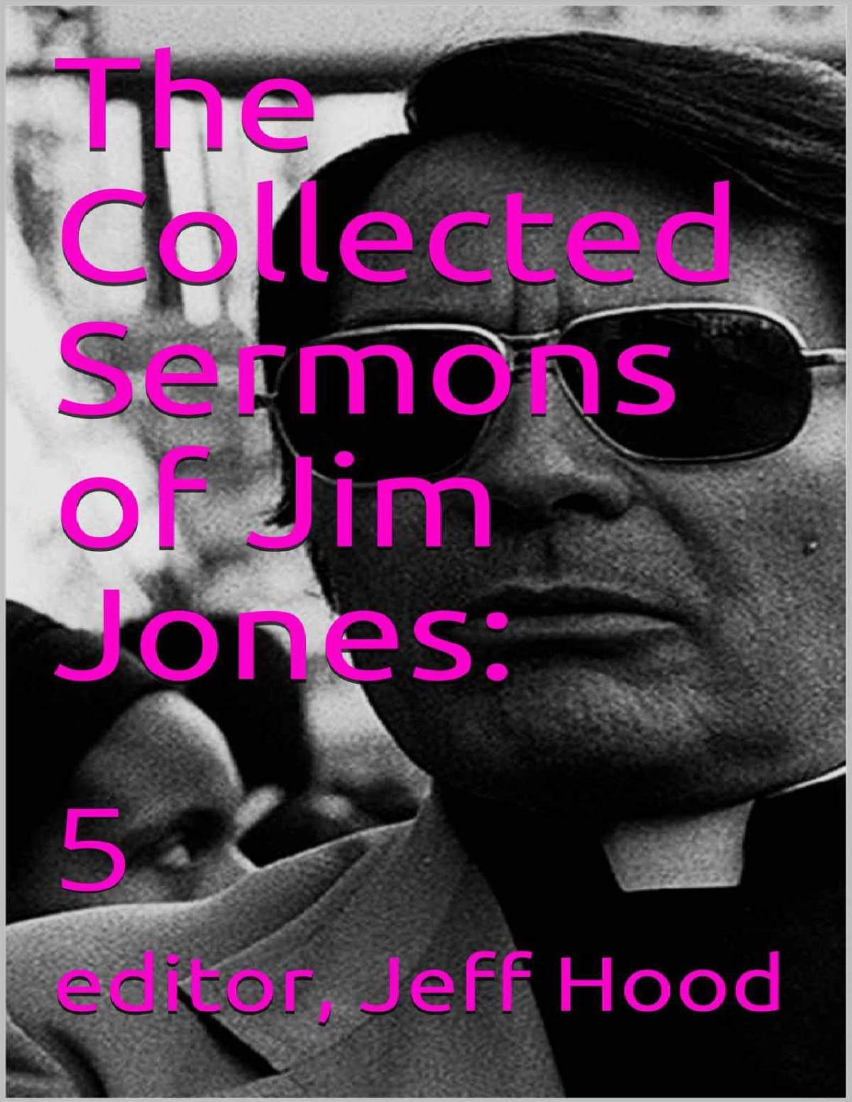 The Collected Sermons Of Jim Jones 5 1st Jim Jones Jeff Hood