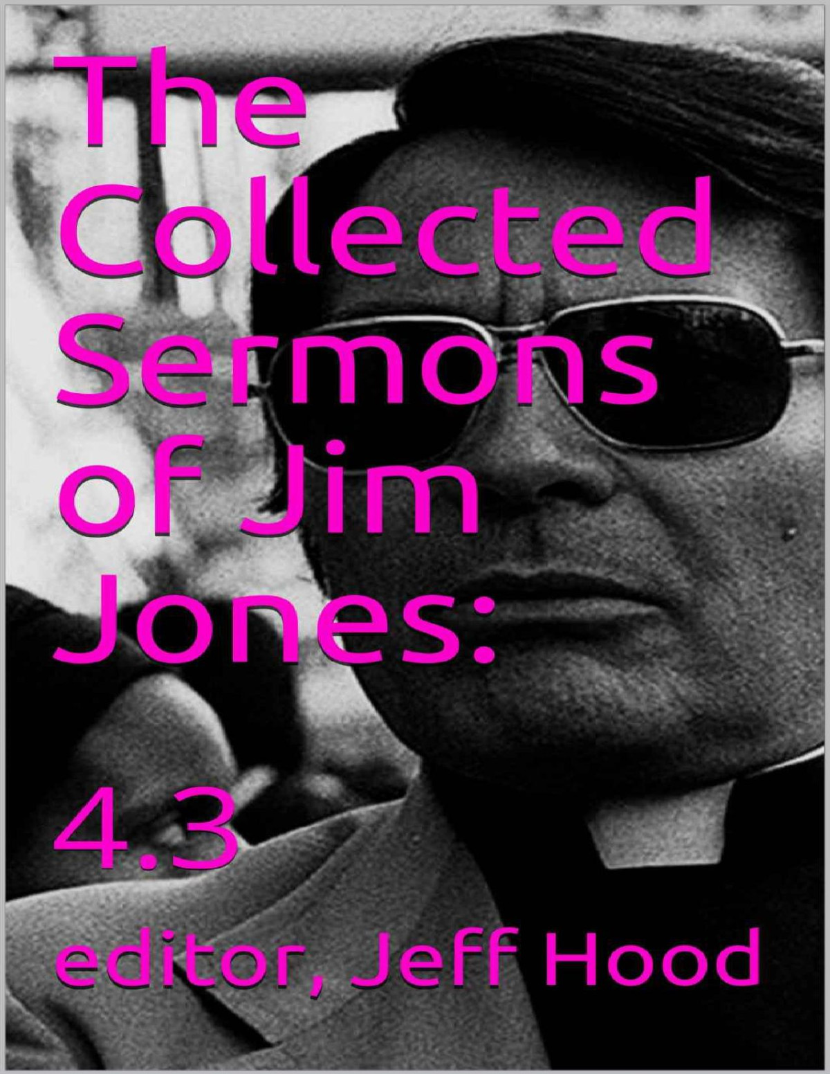 The Collected Sermons Of Jim Jones 43 1st Jim Jones Jeff Hood