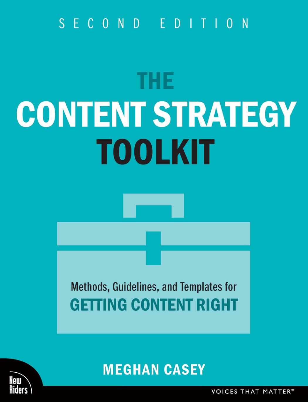 The Content Strategy Toolkit Methods Guidelines And Templates For Getting Content Right 2nd Edition Meghan Casey