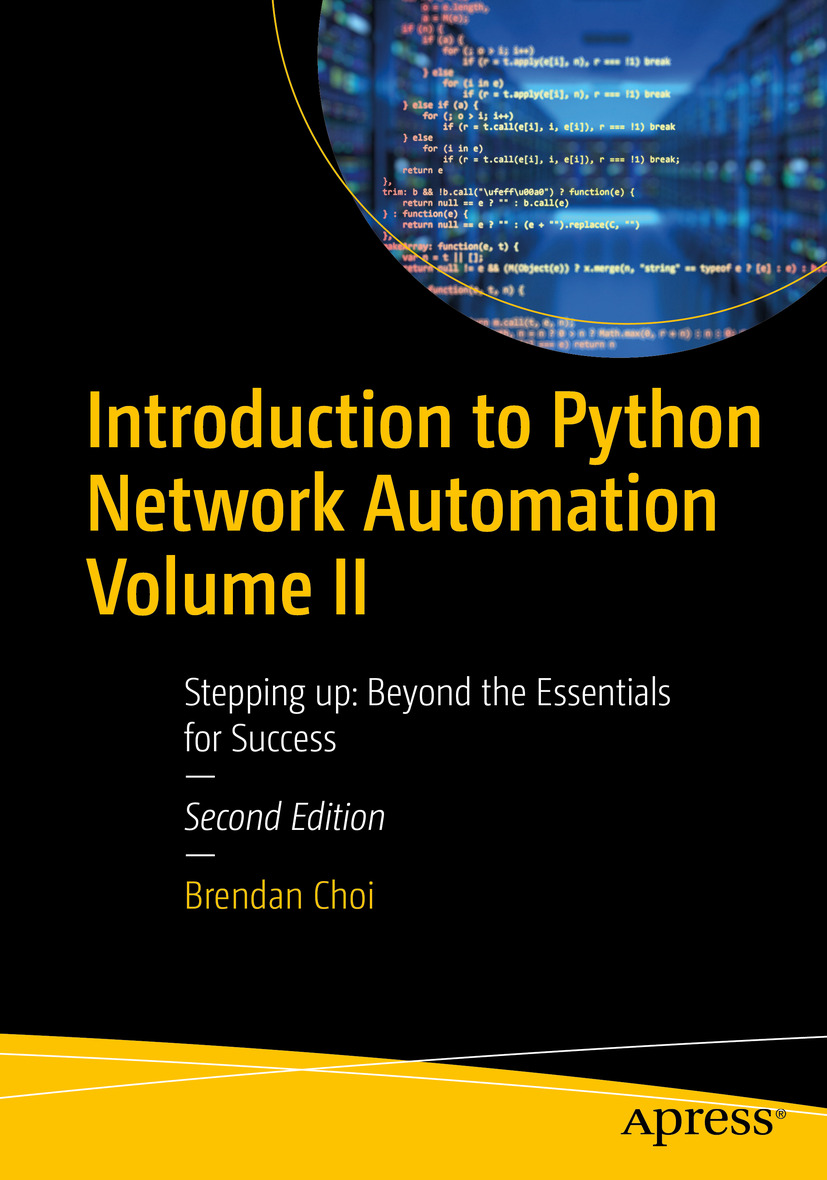 Introduction To Python Network Automation Volume Ii Stepping Up Beyond The Essentials For Success Brendan Choi