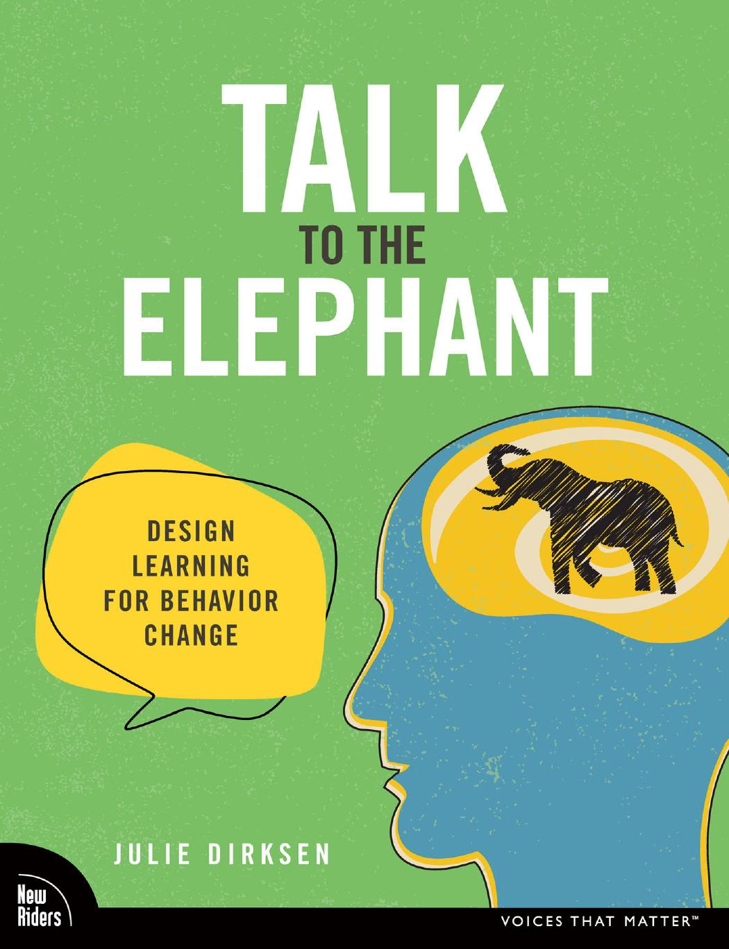 Talk To The Elephant Design Learning For Behavior Change Voices That Matter 1st Edition Julie Dirksen