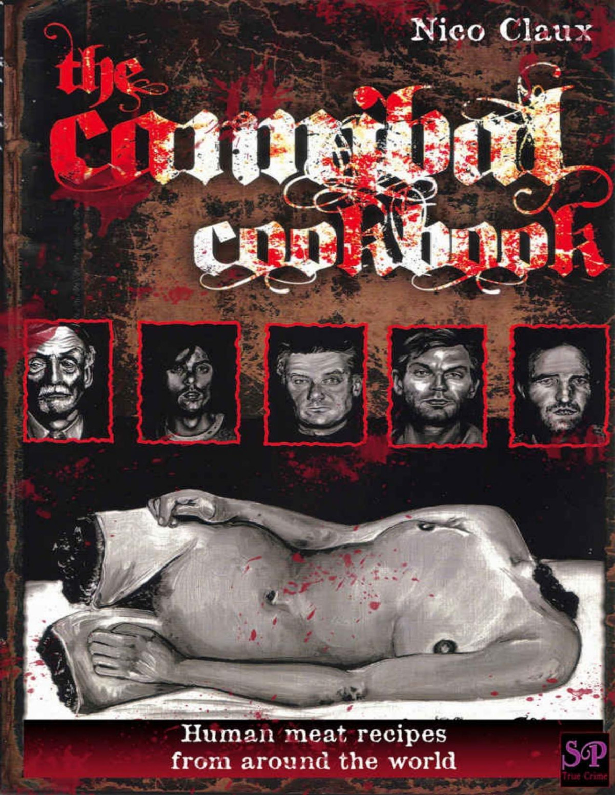 The Cannibal Cookbook Human Meat Recipes From Around The World 1st Nico Claux