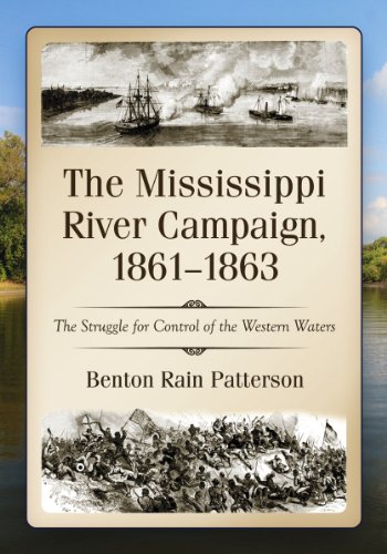 The Mississippi River Campaign 18611863 The Struggle For Control Of The Western Waters 1st Benton Rain Patterson