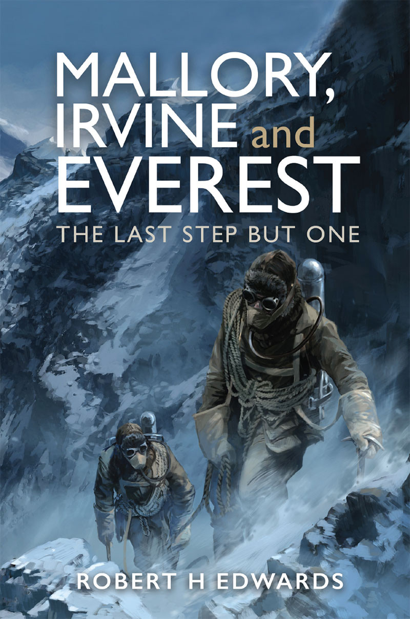 Mallory Irvine And Everest The Last Step But One Robert H Edwards