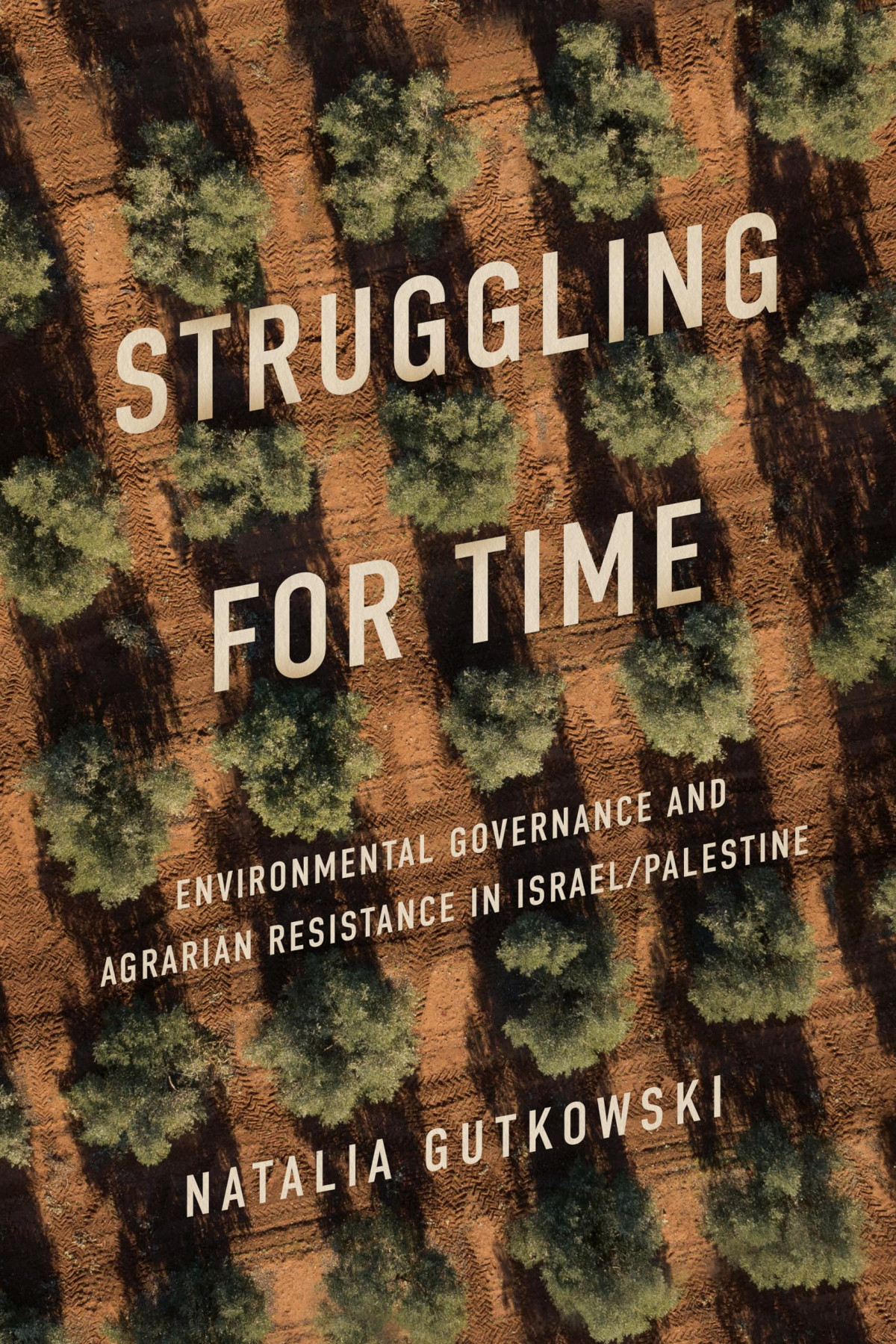 Struggling For Time Environmental Governance And Agrarian Resistance In Israelpalestine 1st Edition Natalia Gutkowski