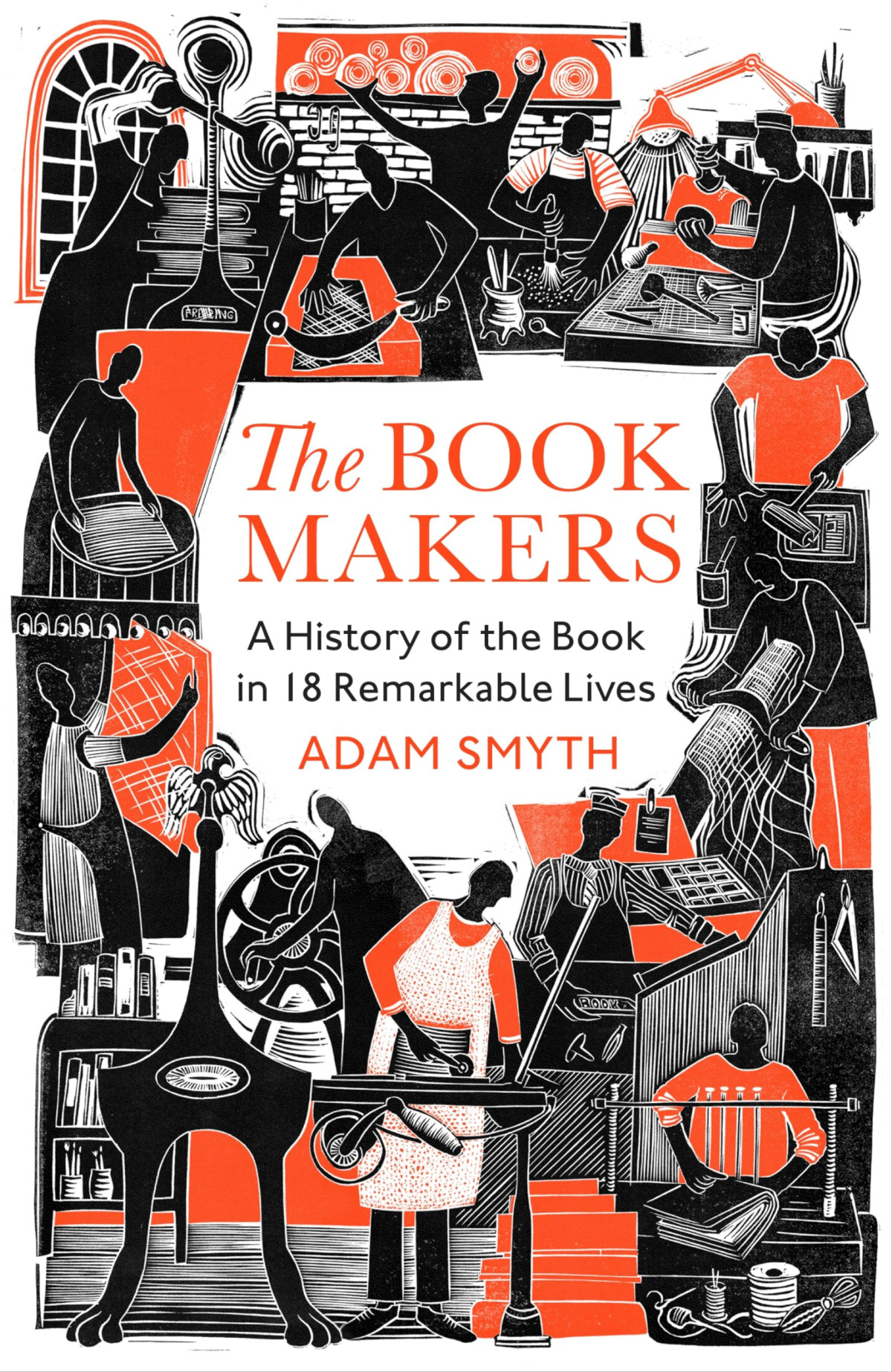 The Bookmakers A History Of The Book In 18 Remarkable Lives Adam Smyth