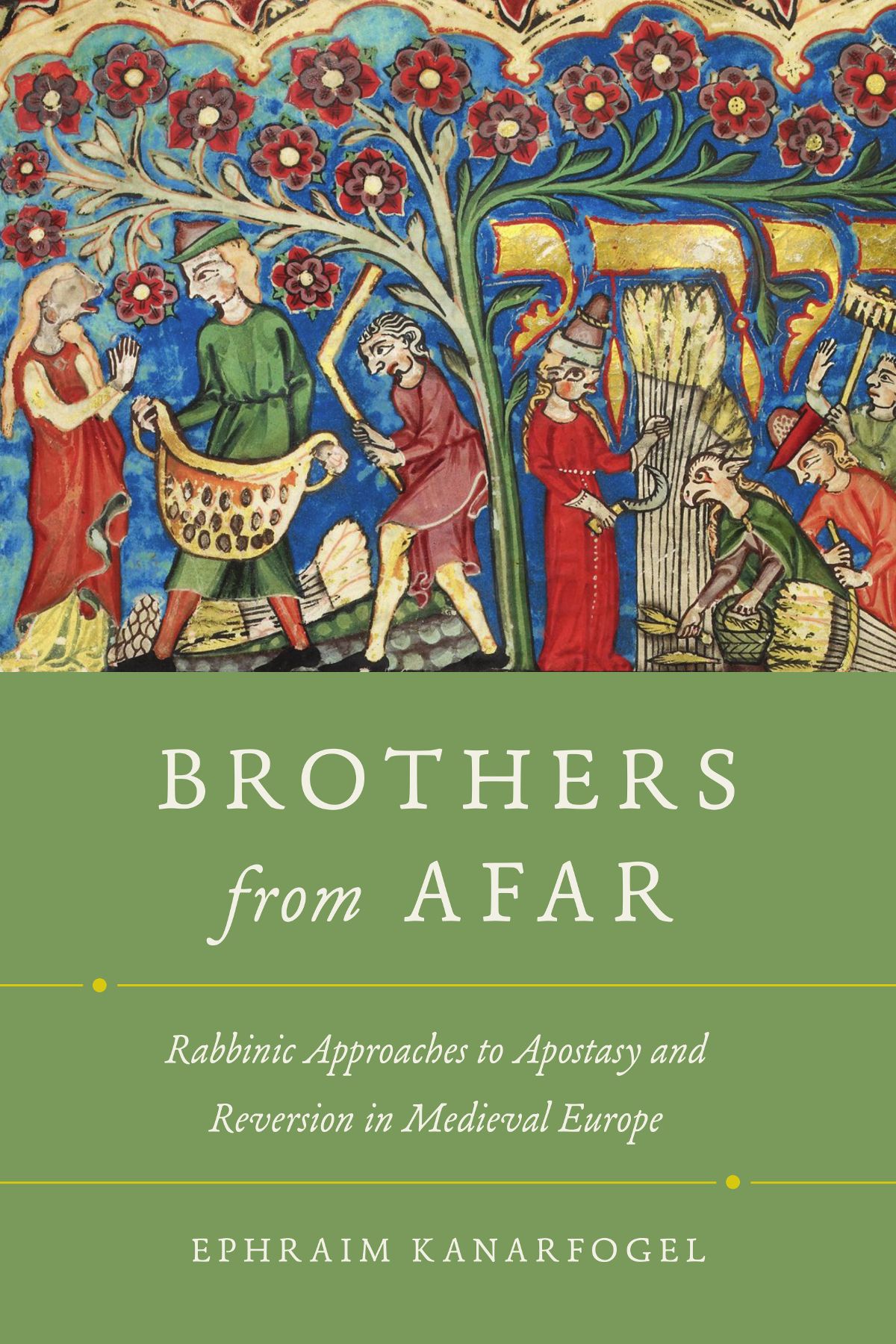 Brothers From Afar Rabbinic Approaches To Apostasy And Reversion In Medieval Ephraim Kanarfogel