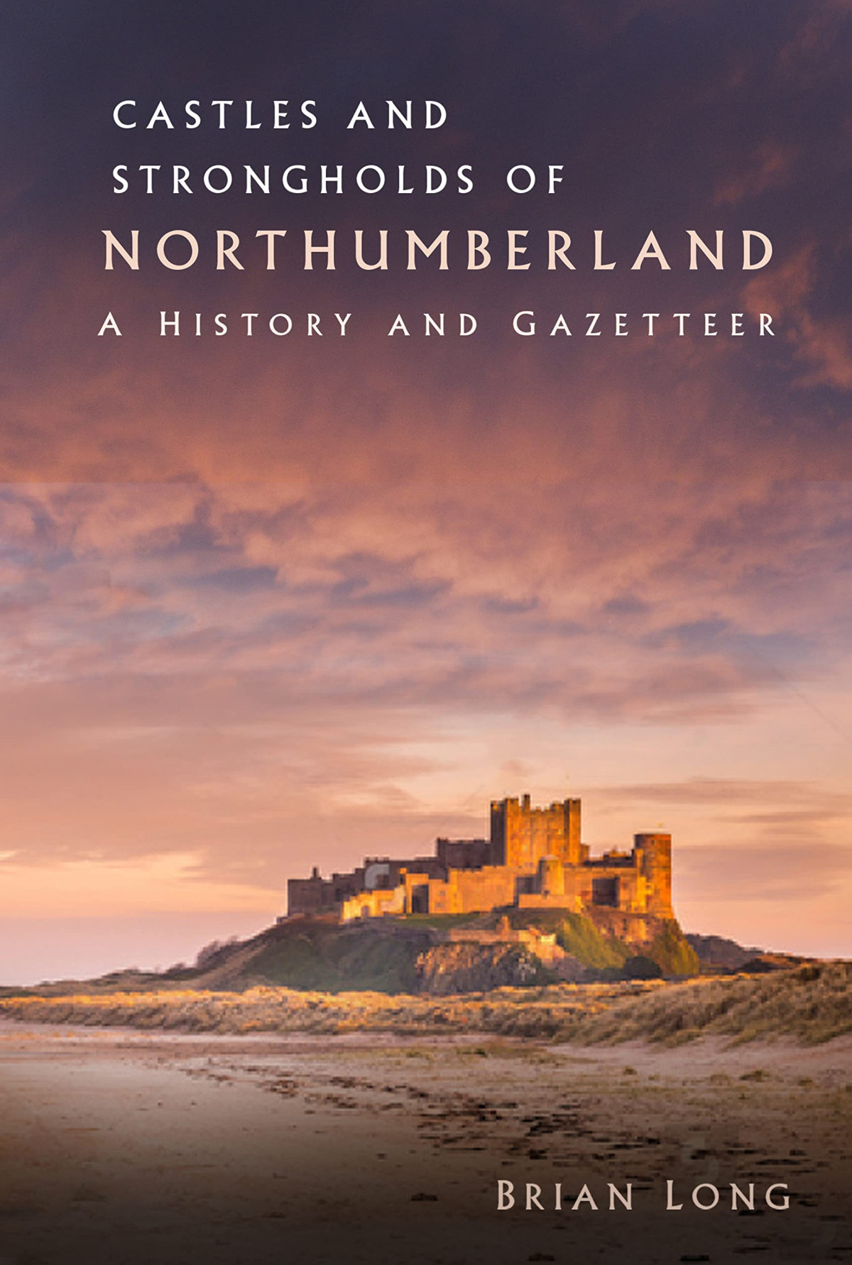 Castles And Strongholds Of Northumberland A History And Gazetteer Brian Long