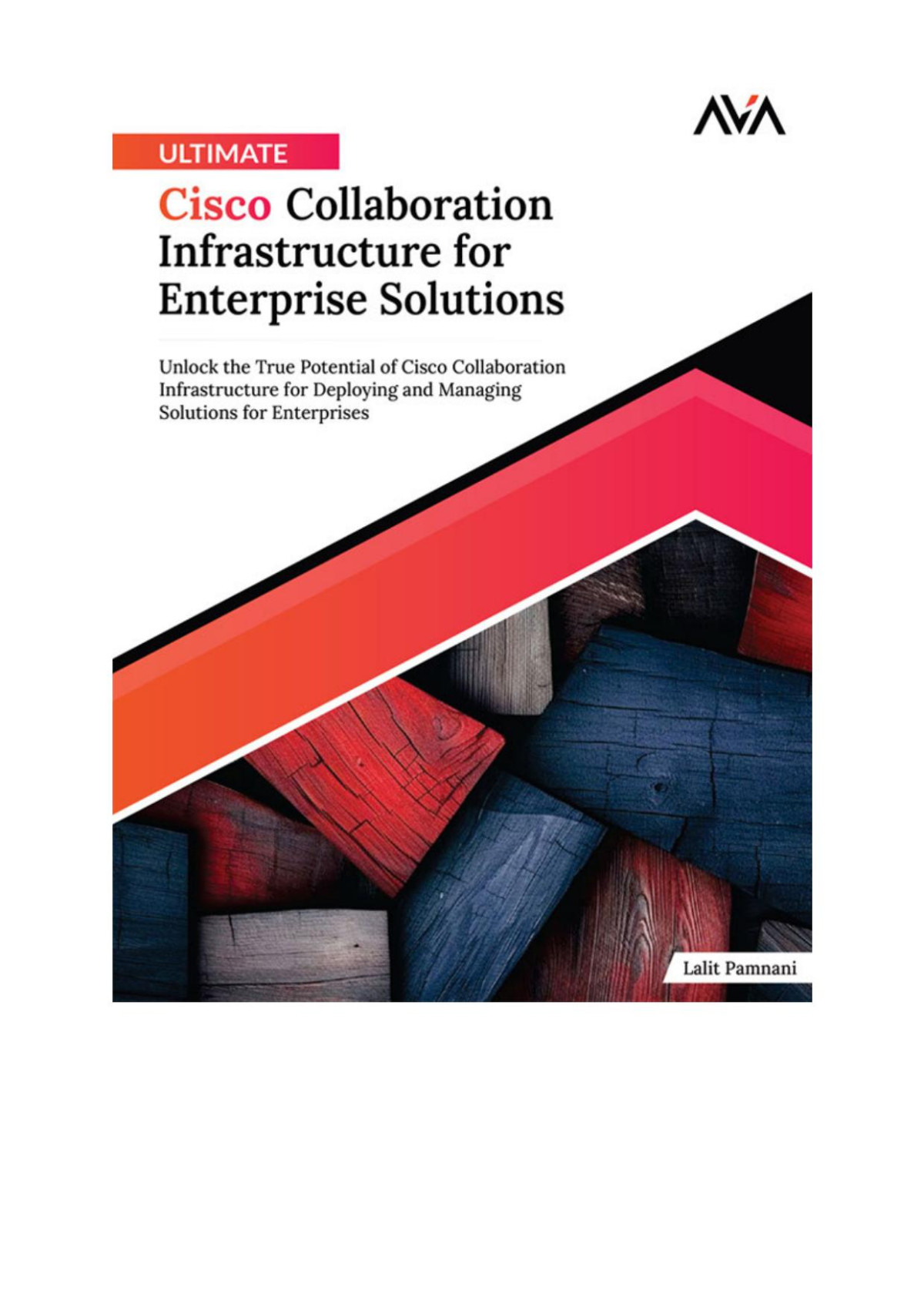 Ultimate Cisco Collaboration Infrastructure For Enterprise Solutions Unlock The True Potential Of Cisco Collaboration Infrastructure For Deploying Solutions For Enterprises English Edition