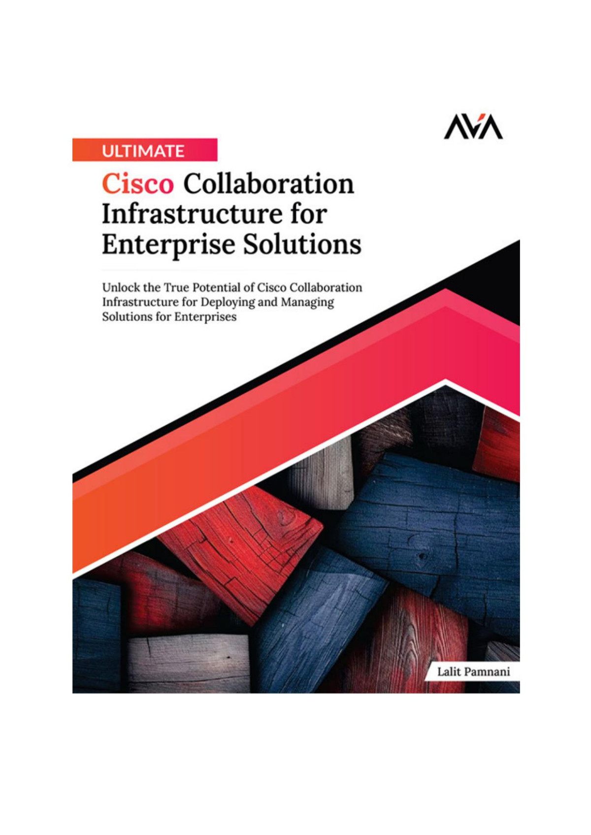 Ultimate Cisco Collaboration Infrastructure For Enterprise Solutions Unlock The True Potential Of Cisco Collaboration Infrastructure For Deploying Solutions For Enterprises English Edition