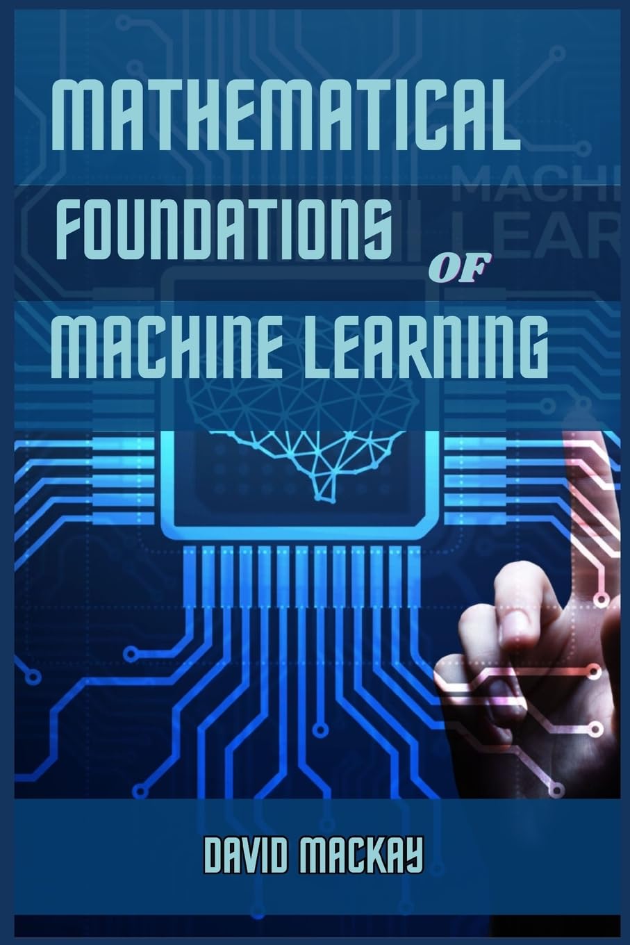 Mathematical Foundations Of Machine Learning David Mackay
