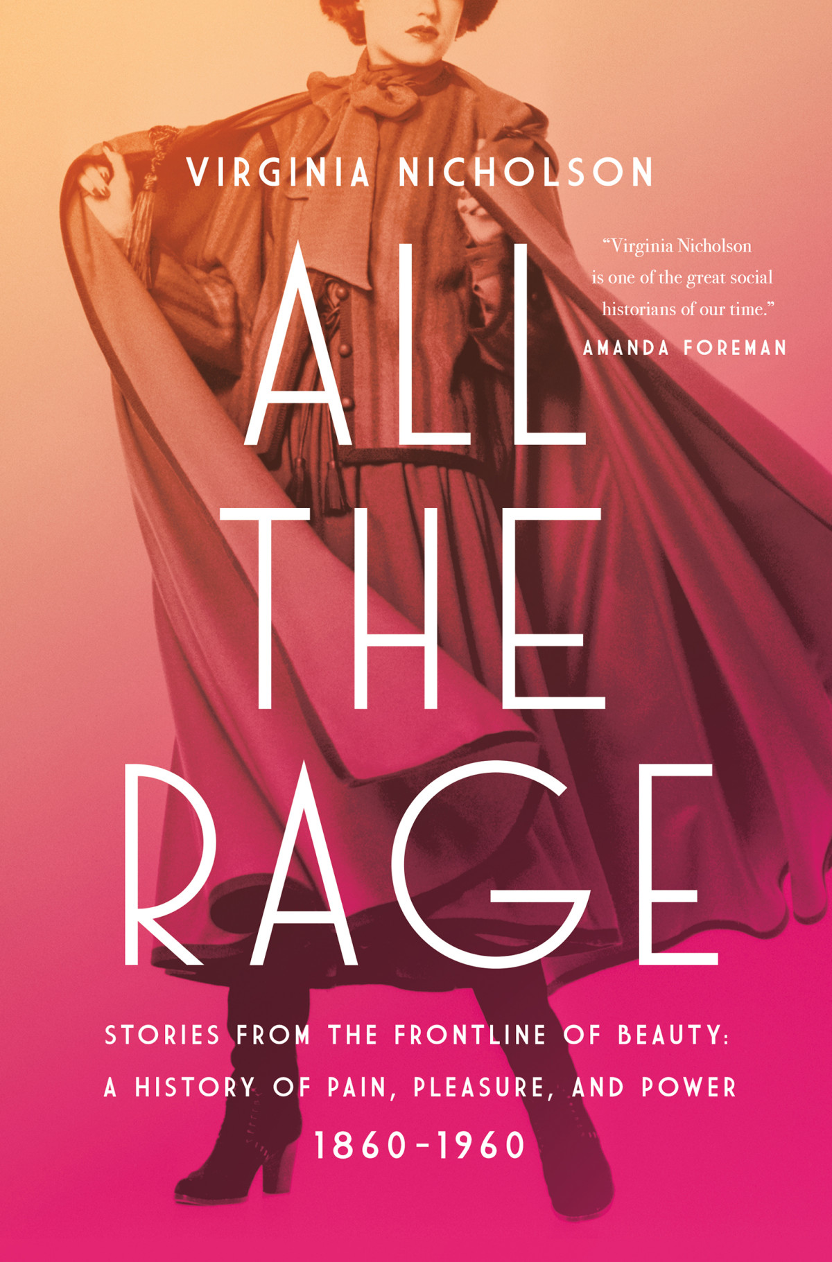 All The Rage Stories From The Frontline Of Beauty A History Of Pain Pleasure And Power 18601960 Virginia Nicholson