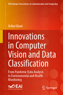 Innovations In Computer Vision And Data Classification From Pandemic Data Analysis To Environmental And Health Monitoring Arfan Ghani
