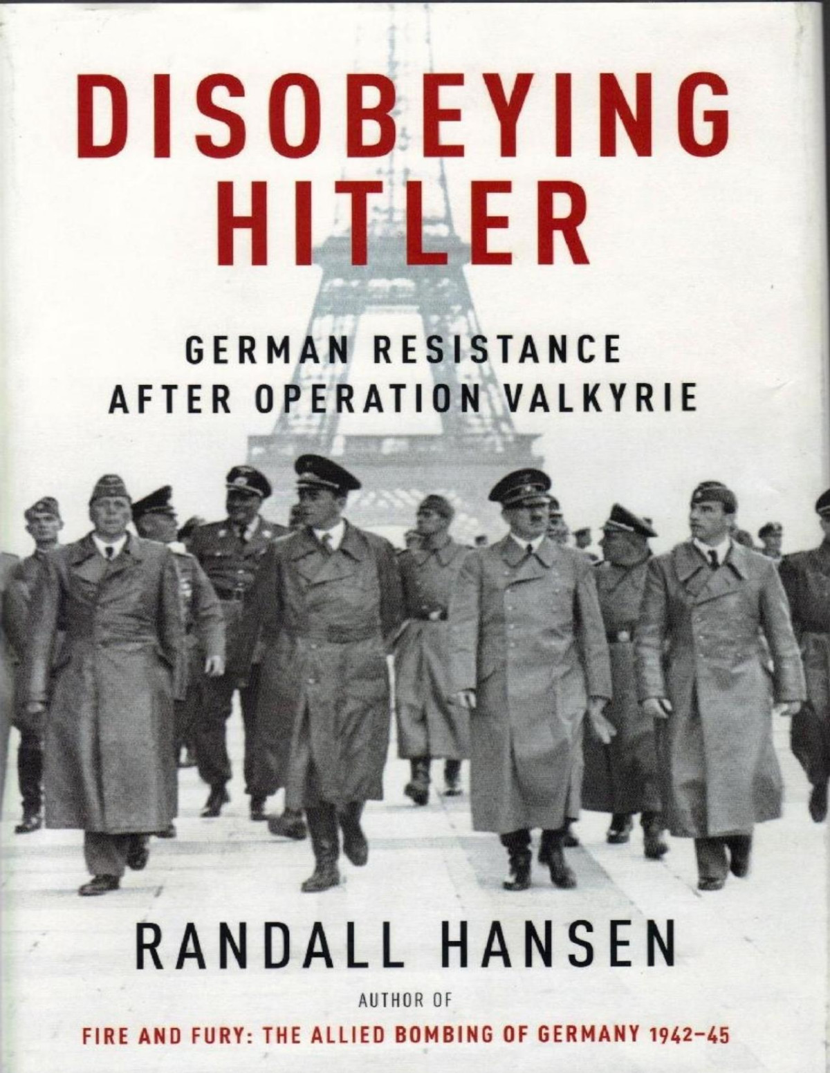 Disobeying Hitler German Resistance In The Last Year Of Wwii Randall Hansen