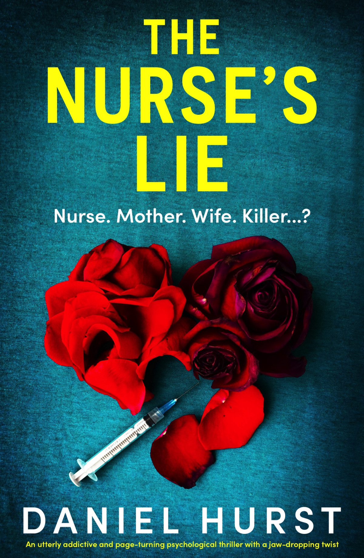 The Nurses Lie An Utterly Addictive And Pageturning Psychological Thriller With A Jawdropping Twist The Perfect Nurse Book 2 Daniel Hurst