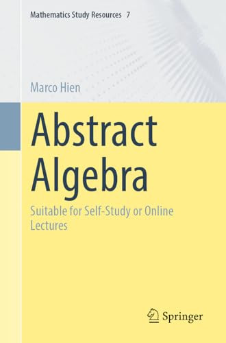 Abstract Algebra Suitable For Selfstudy Or Online Lectures 1st Edition Marco Hien