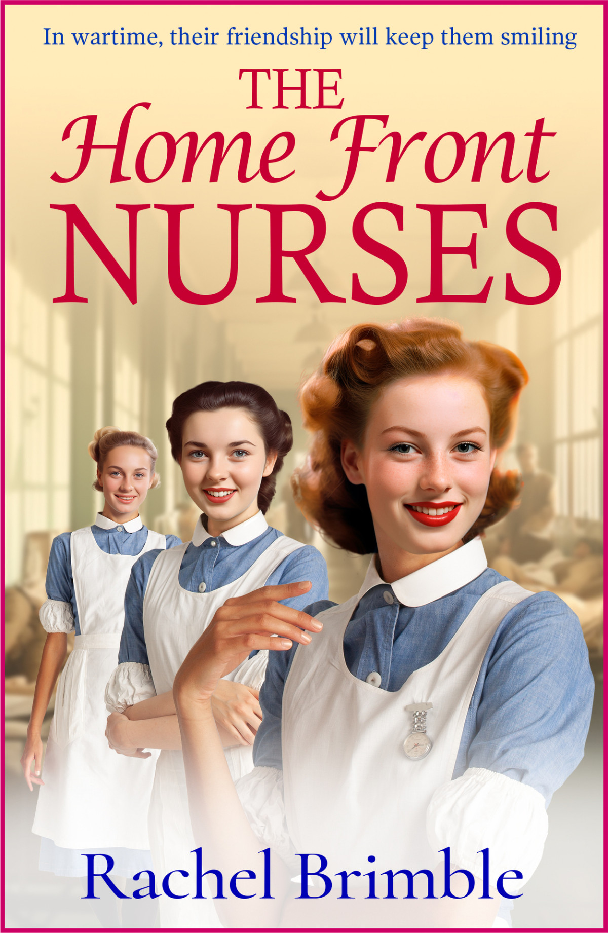 The Home Front Nurses Rachel Brimble