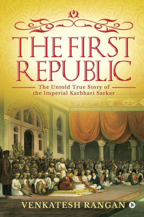 The First Republic The Untold True Story Of The Imperial Karbhari Sarkar Venkatesh Rangan