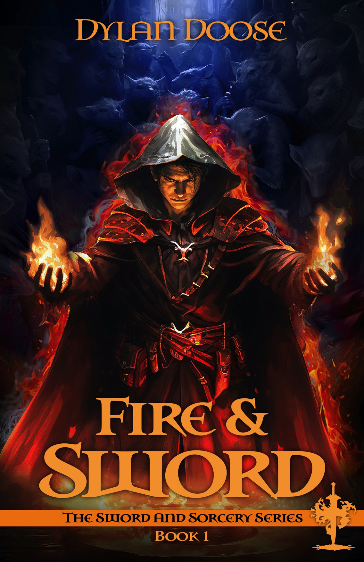 Fire And Sword A Dark Epic Fantasy Adventure Sword And Sorcery Book 1 Dylan Doose