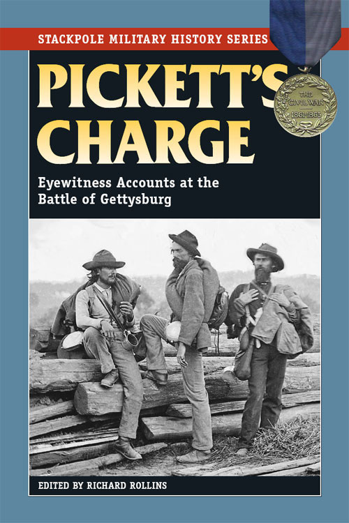 Picketts Charge Eyewitness Accounts At The Battle Of Gettysburg 1st Edition Richard Rollins