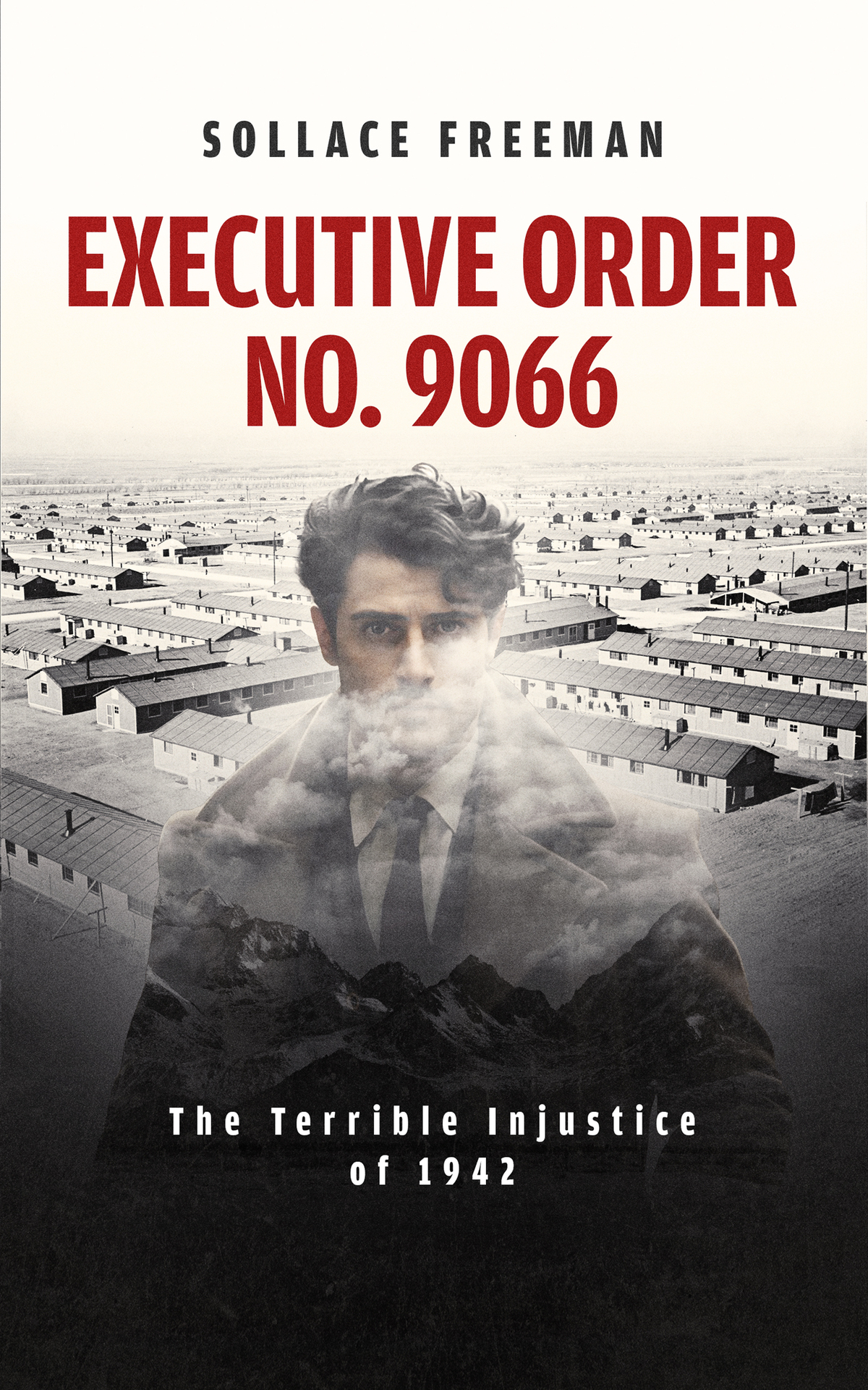 Executive Order No 9066 The Terrible Injustice Of 1942 Sollace Freeman