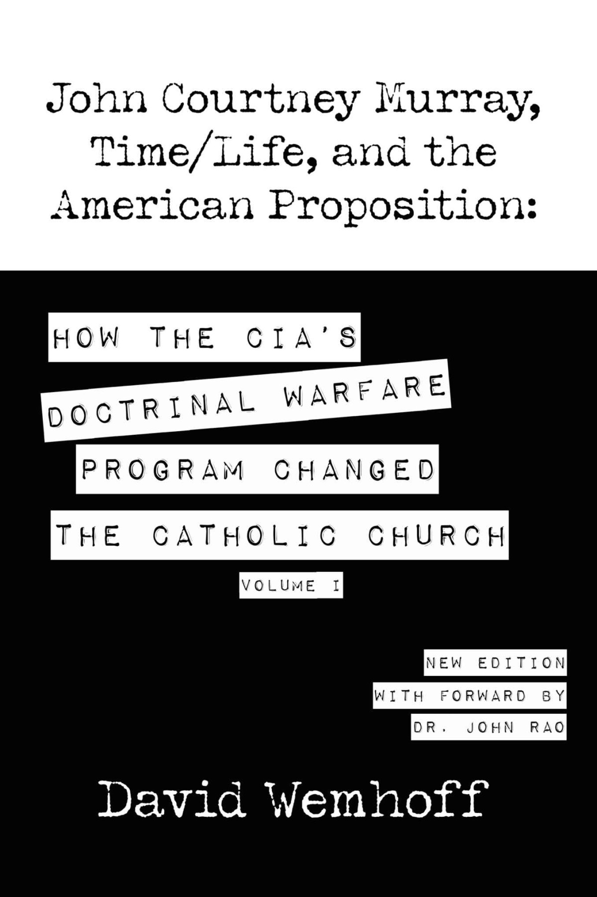 John Courtney Murray Timelife And The American Propositionhow The Cias Doctrinal Warfare Program Changed The Catholic Church Volume I David Wemhoff