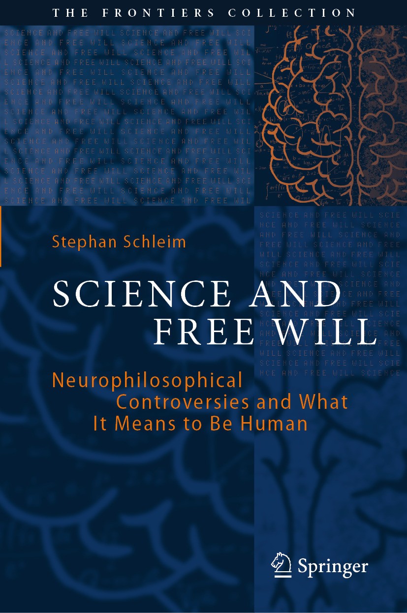 Science And Free Will Neurophilosophical Controversies And What It Means To Be Human Stephan Schleim