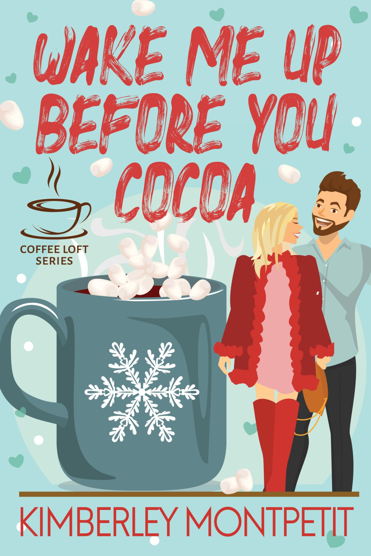 Wake Me Up Before You Cocoa The Coffee Loft Series Kimberley Montpetit