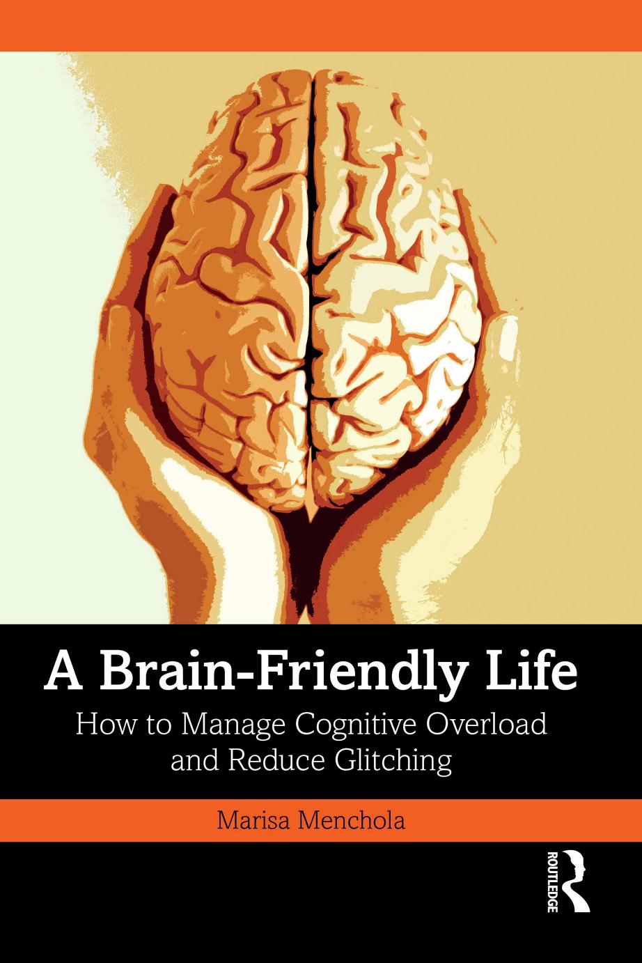 A Brain Friendly Life How To Manage Cognitive Overload And Reduce Glitching Marisa Menchola