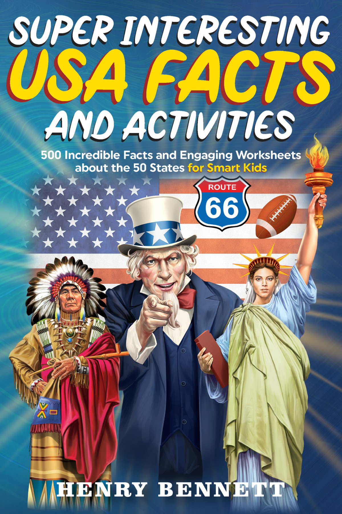 Super Interesting United States Of America Facts Activities 500 Incredible Facts And Engaging Worksheets About The 50 States For Smart Kids Bennett